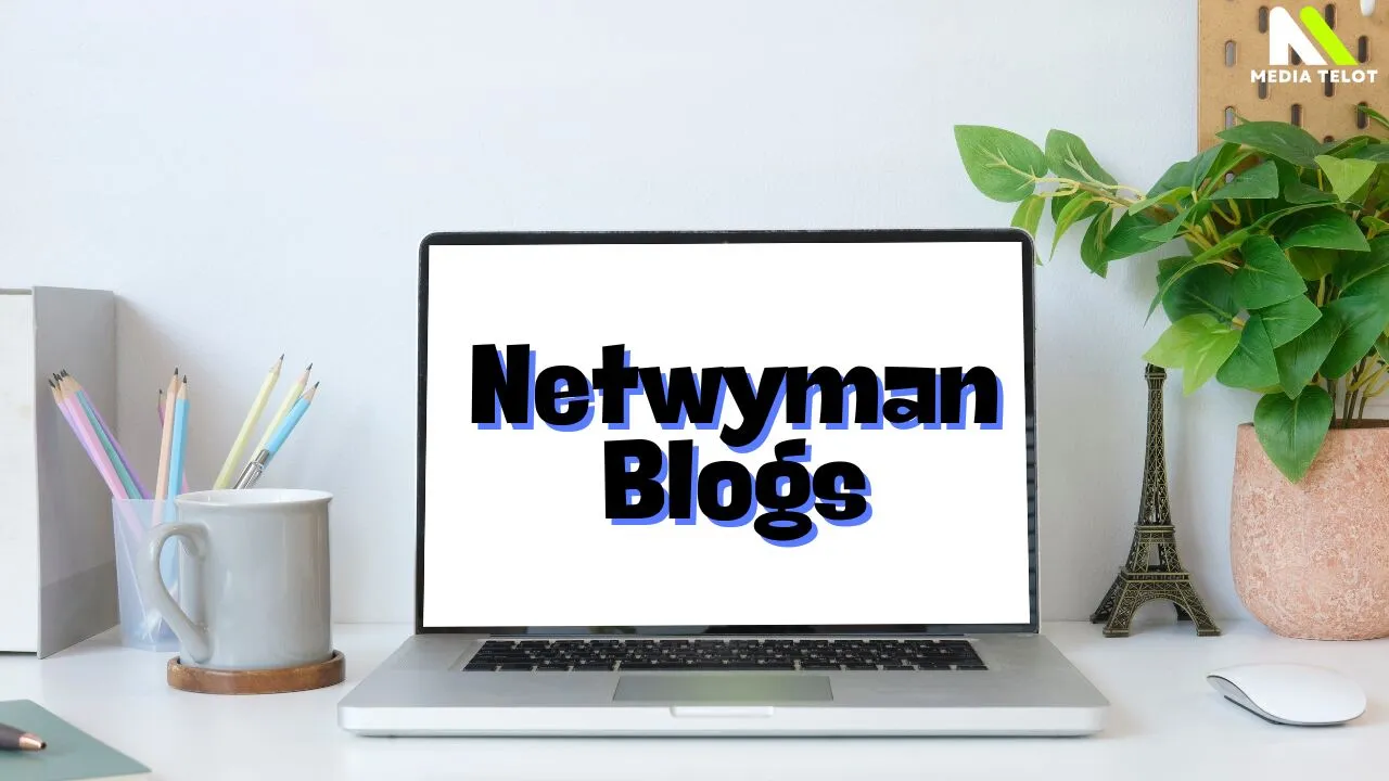 Netwyman Blogs: Your Ultimate Guide to Tech and Business Insights